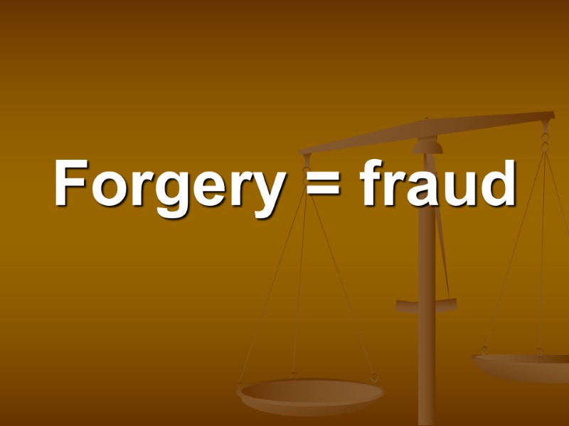 Forgery = fraud